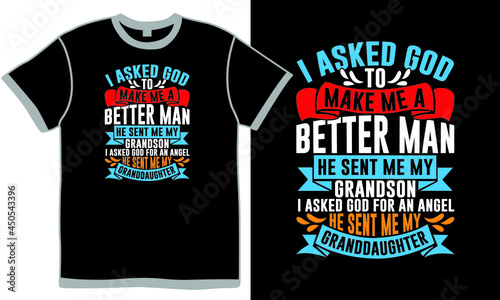 i asked god to make me a better man he sent me my grandson i asked god for an angel he sent me my granddaughter, best family granddaughter birthday wishes, grandson quotes for granddaughters t shirt 