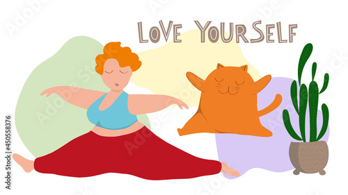 A happy plus size girl and a fat ginger cat do the splits. Love yourself, lettering. The concept of an active healthy lifestyle. Positive attitude towards the body. Flat vector illustration.