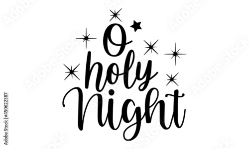 O holy night - Christmas t shirt design, Hand drawn lettering phrase isolated on white background, Calligraphy graphic design typography element, Hand written vector sign, svg