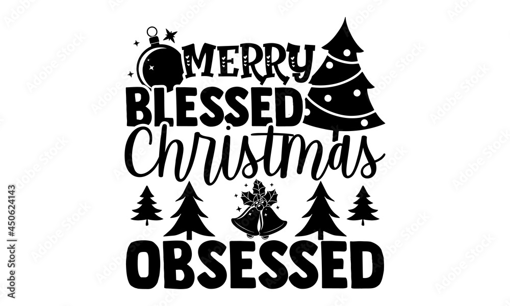 Obraz Merry blessed Christmas obsessed - Christmas t shirt design, Hand drawn lettering phrase, Calligraphy t shirt design, svg Files for Cutting Cricut and Silhouette, card, flyer, EPS 10