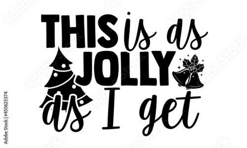 This is as jolly as I get - Christmas t shirt design, Hand drawn lettering phrase, Calligraphy t shirt design, svg Files for Cutting Cricut and Silhouette, card, flyer, EPS 10