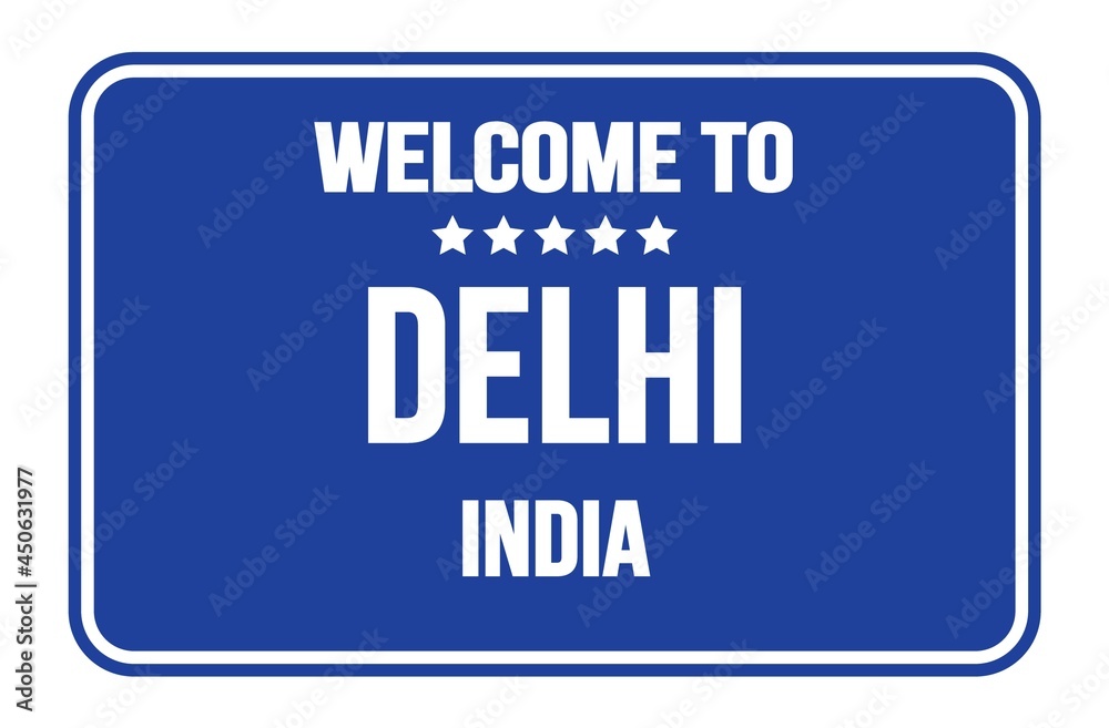 WELCOME TO DELHI - INDIA, words written on blue street sign stamp WELCOME TO DELHI - INDIA, words written on blue street sign stamp