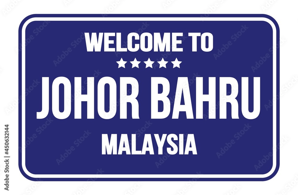 WELCOME TO JOHOR BAHRU - MALAYSIA, words written on blue street sign stamp WELCOME TO JOHOR BAHRU - MALAYSIA, words written on blue street sign stamp