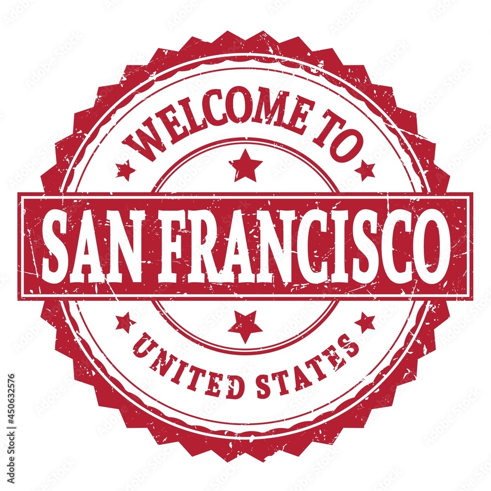 WELCOME TO SAN FRANCISCO - UNITED STATES, words written on red stamp WELCOME TO SAN FRANCISCO - UNITED STATES, words written on red stamp