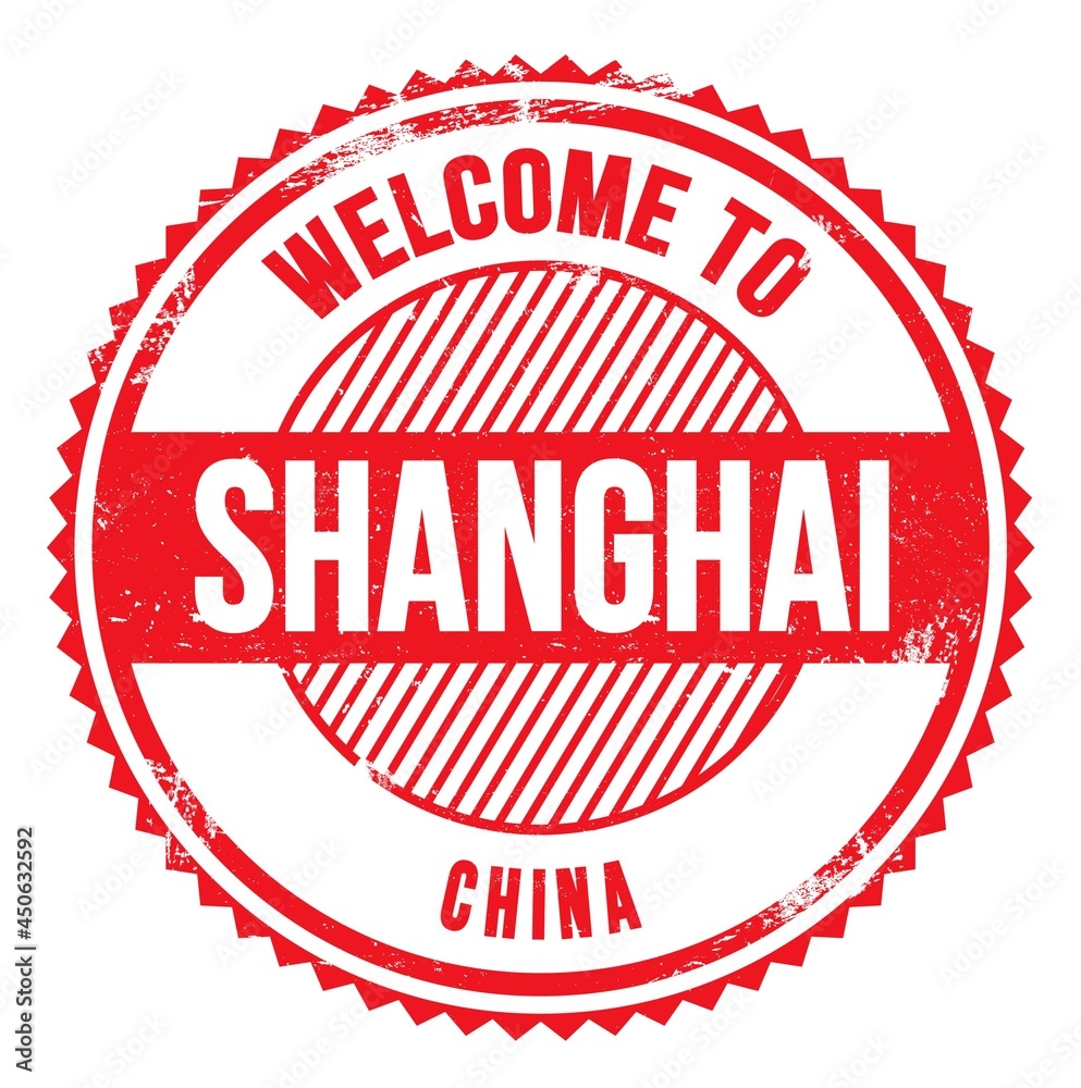 WELCOME TO SHANGHAI - CHINA, words written on red stamp WELCOME TO SHANGHAI - CHINA, words written on red stamp