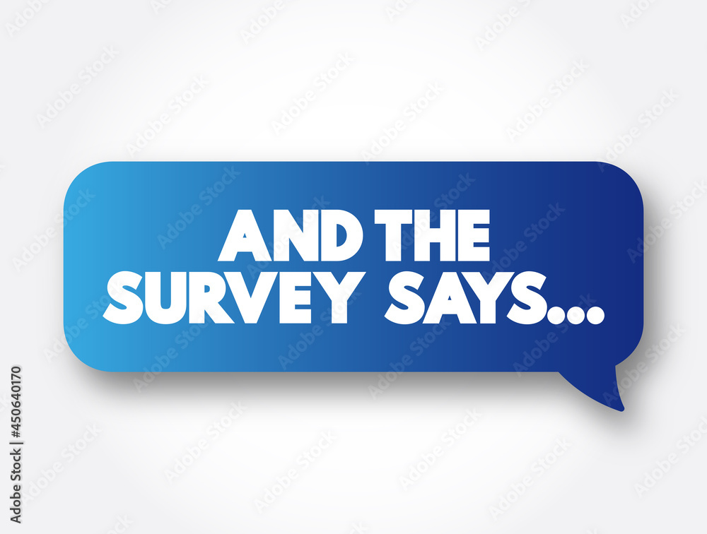 And The Survey Says... text message bubble, concept background And The Survey Says... text message bubble, concept background