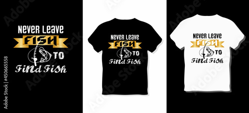 never leave fish to find fish T-Shirt Design