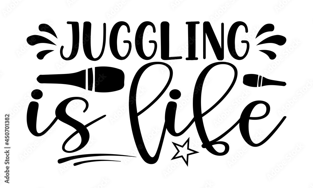 Obraz premium Juggling is life- Juggling t shirts design, Hand drawn lettering phrase, Calligraphy t shirt design, Isolated on white background, svg Files for Cutting Cricut, Silhouette, EPS 10