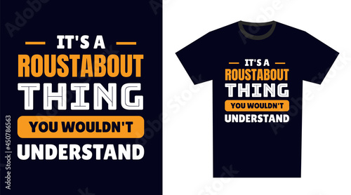 Roustabout T Shirt Design. It's a Roustabout Thing, You Wouldn't Understand