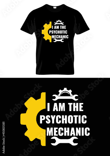 I am the psychotic mechanic t-shirt design