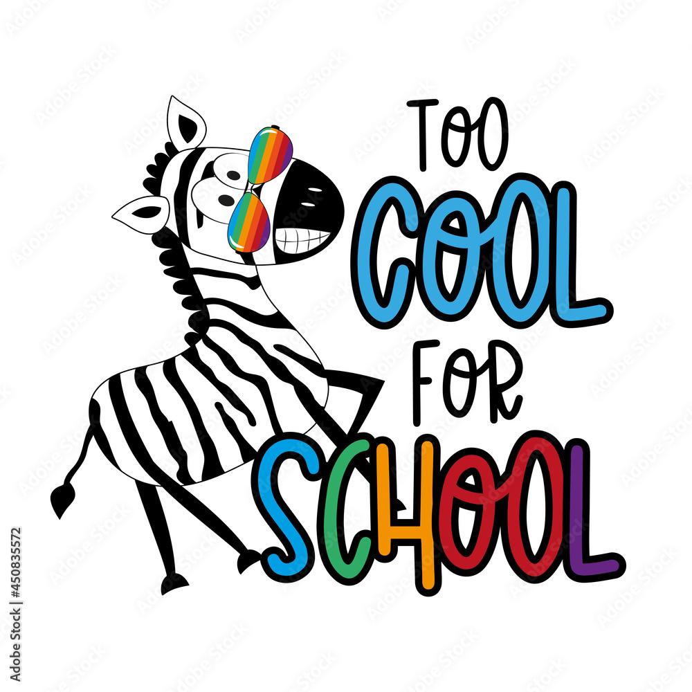 Too cool for school - funny slogan with cool zebra in sunglasses. Good for T shirt print, poster, card, label, and other decorartion for children. Back to school design. Too cool for school - funny slogan with cool zebra in sunglasses. Good for T shirt print, poster, card, label, and other decorartion for children. Back to school design.