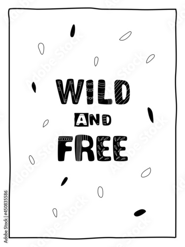 Wild and free quote lettering. Hand written poster in scandinavian style with typography elements. Cute vector design great for textile print, card, cover and other.