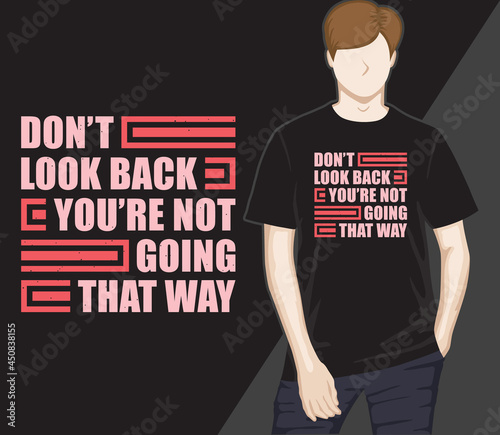 Don't look back you're not going that way modern typography t-shirt design