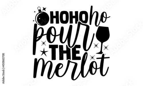 Hohoho pour the merlot - Christmas SVG, Christmas cut file, Christmas cut file quotes, Christmas Cut Files for Cutting Machines like Cricut and Silhouette, Christmas t shirt design