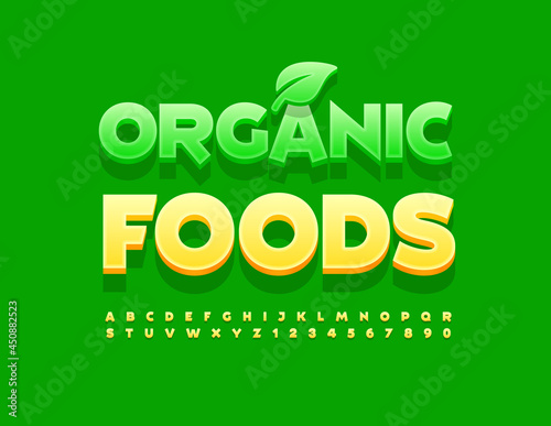 Vector healthy concept Organic Foods with Decorative Leaf. Creative bright Font. Yellow Alphabet Letters and Numbers set