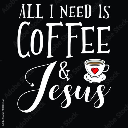 Valokuva all i need is coffee and jesus wo knotted art vector design illustration print p