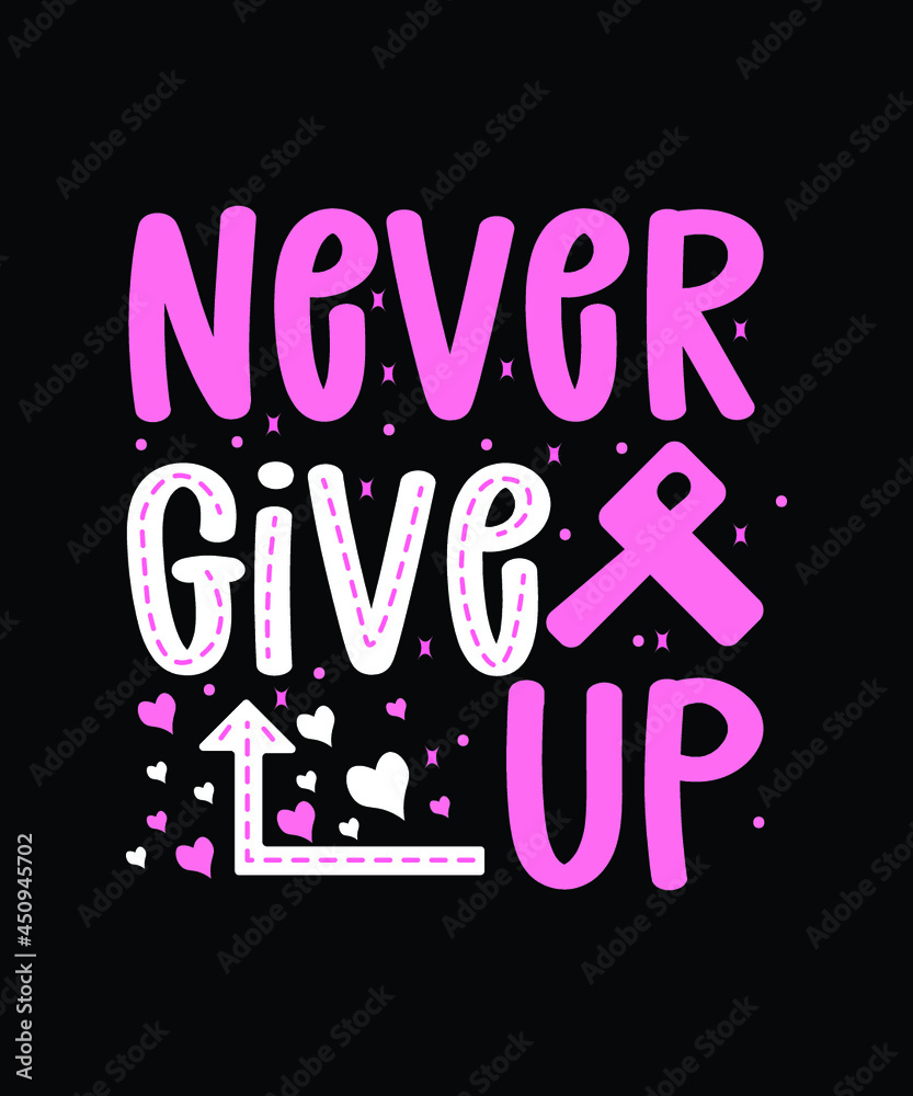 never give up, Breast Cancer Awareness Svg T-shirt design.