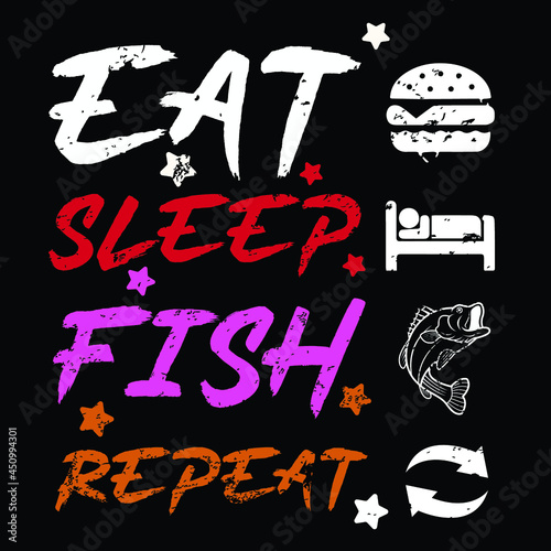 EAT SLEEP FISH REPEAT | Born to fishing forced to work -sinkers, floats, rods, reels, baits, lures, spears, nets, traps, waders, tackle boxes,reel, Hooks, fishing hooks, vector
