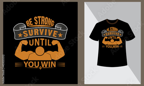 Be strong survive until you win t shirt design, Motivational t shirt, Vector element,  Fitness art vector.