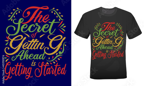 The secret of getting ahead is getting started t-shirt design for entrepreneur