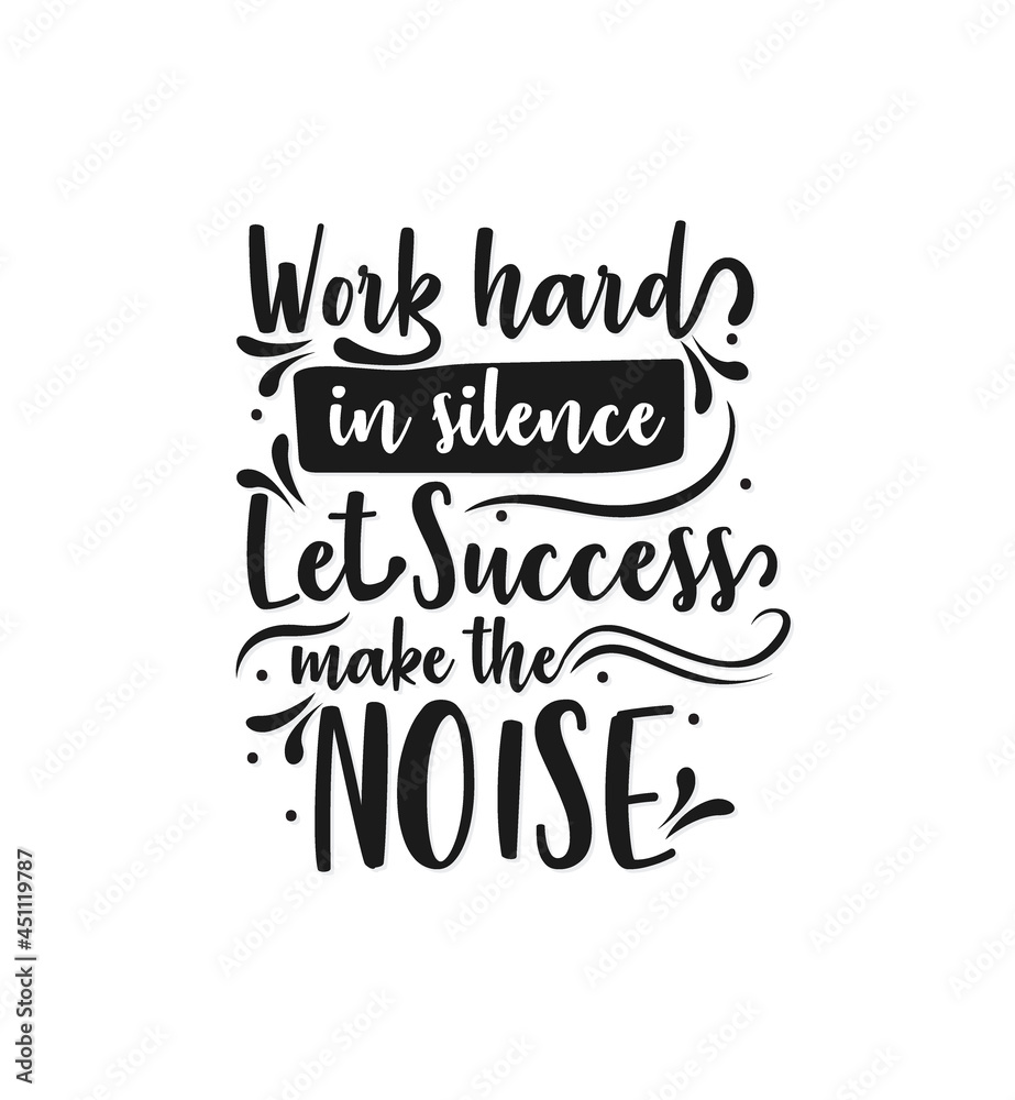Work hard in silence let success make the noise Work hard in silence let success make the noise