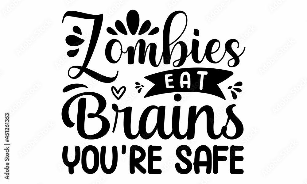 Zombies eat brains you're safe, Sarcastic quotes, Hand lettering quote isolated on white background, Motivation inspiration lettering typography, Vector hand drawn illustration design Zombies eat brains you're safe, Sarcastic quotes, Hand lettering quote isolated on white background, Motivation inspiration lettering typography, Vector hand drawn illustration design
