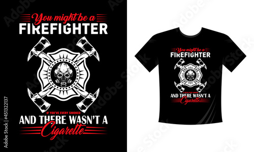 You might be a firefighter If you have ever smoked and there wasn't a cigarette. Modern Firefighter Tshirt