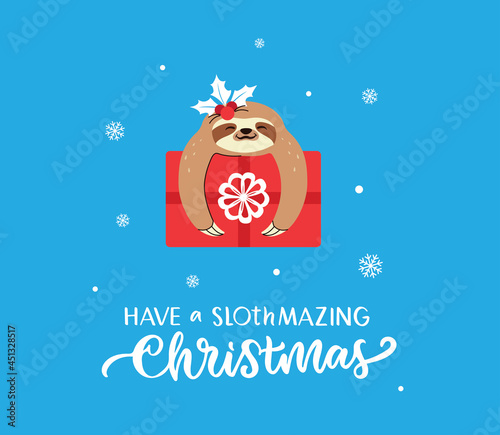 The lettering phrase Have a Sloth Amazing Christmas. The calligraphy and funny animal with present