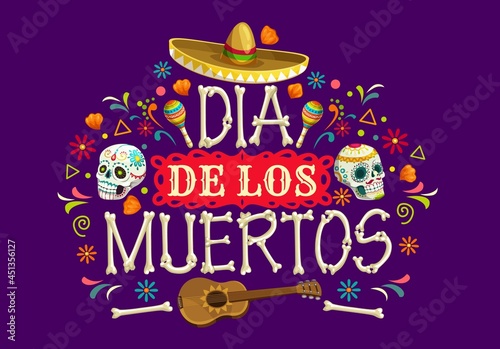 Dia de los Muertos Mexican holiday vector banner. Day of the Dead sugar skulls, sombrero hat, guitar and maracas, skeleton bones, calavera catrina, marigold flowers and papel picado flags