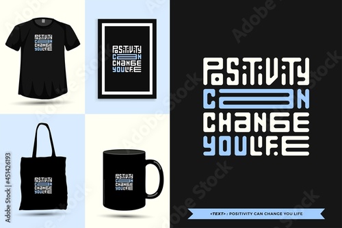 Typography Quote motivation Tshirt positivity can change you life for print. Typographic lettering vertical design template poster, mug, tote bag, clothing, and merchandise