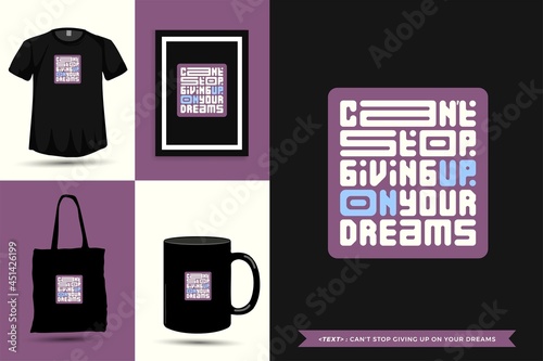 Typography Quote motivation Tshirt can't stop giving up on your dreams for print. Typographic lettering vertical design template poster, mug, tote bag, clothing, and merchandise
