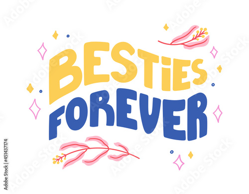 Besties forever - hand-drawn doodle quote about friends and friendship. Pretty modern design decorated with flowers and stars. Vector isolated on white. For cup, sticker, print, etc.