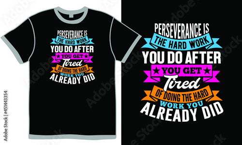perseverance is the hard work you do after you get tired of doing the hard work you already did, global communications, speech bubble, fire - natural phenomenon, fuel and power generation t shirt art