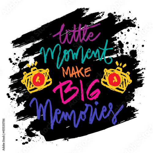 Little moment make big memories hand lettering. Motivational quote.