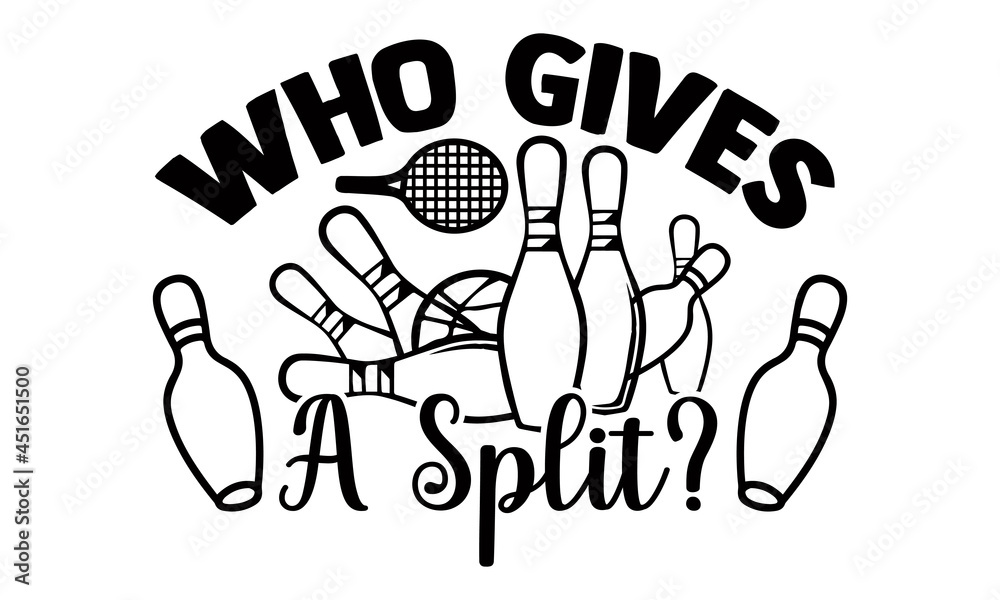 Who gives a split?- Bowling t shirts design, Hand drawn lettering phrase, Calligraphy t shirt design, Isolated on white background, svg Files for Cutting Cricut, Silhouette, EPS 10 Who gives a split?- Bowling t shirts design, Hand drawn lettering phrase, Calligraphy t shirt design, Isolated on white background, svg Files for Cutting Cricut, Silhouette, EPS 10
