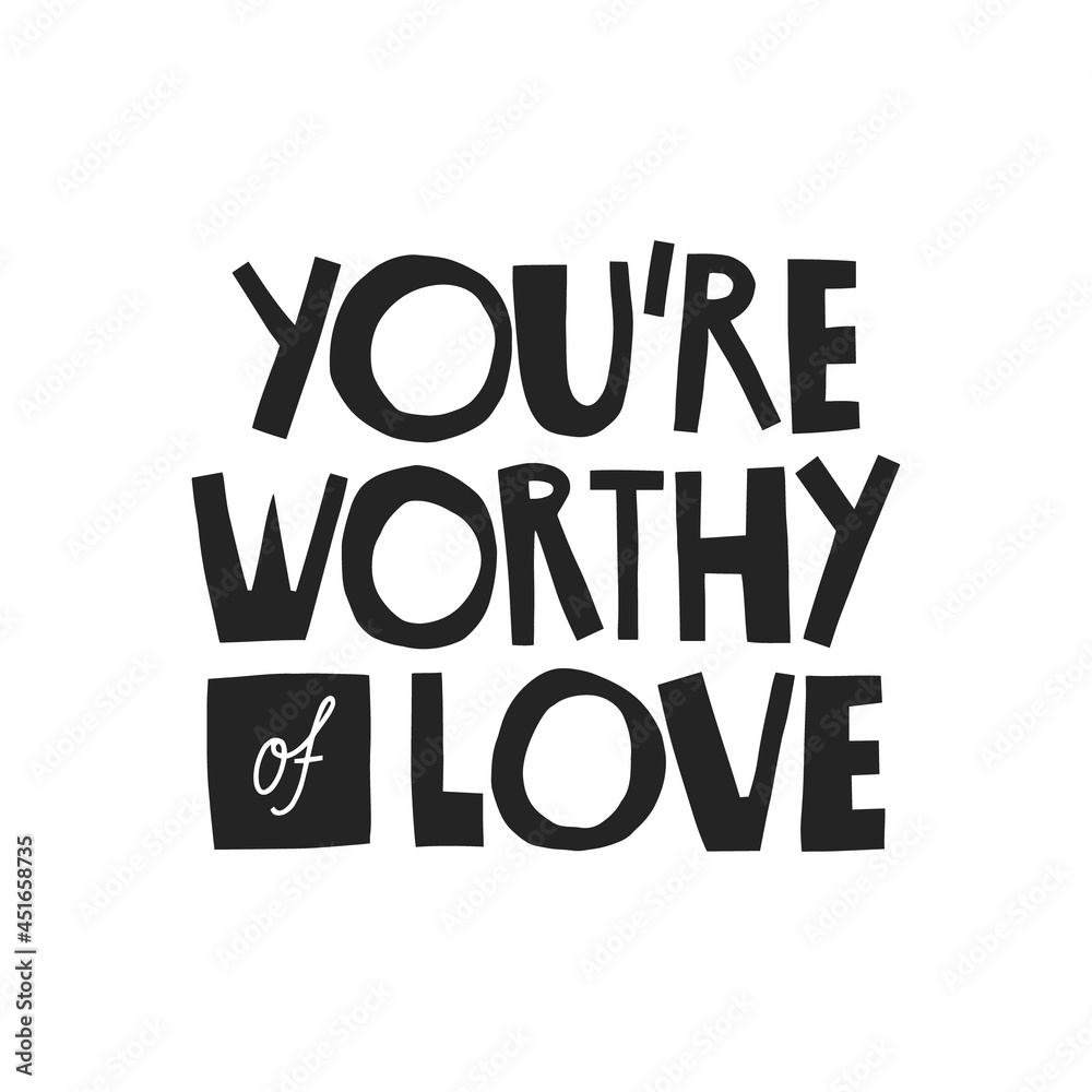 You are worthy of love hand drawn lettering.  Vector illustration for lifestyle poster. Life coaching phrase for a personal growth, authentic person.