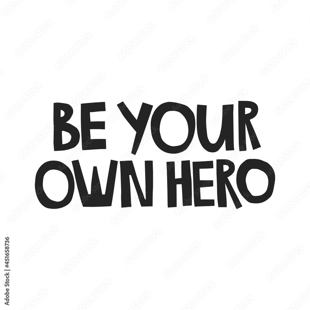Be your own hero hand drawn lettering. Vector illustration for lifestyle poster. Life coaching phrase for a personal growth, authentic person.