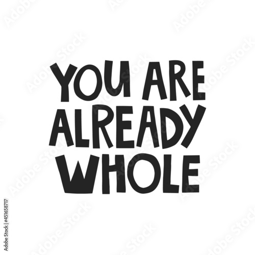 You are already whole hand drawn lettering. Vector illustration for lifestyle poster. Life coaching phrase for a personal growth, authentic person.