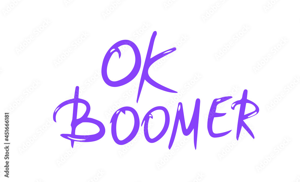 Ok boomer text. Hand drawn sarcastic message. Generation z quote. Meme lettering inscription