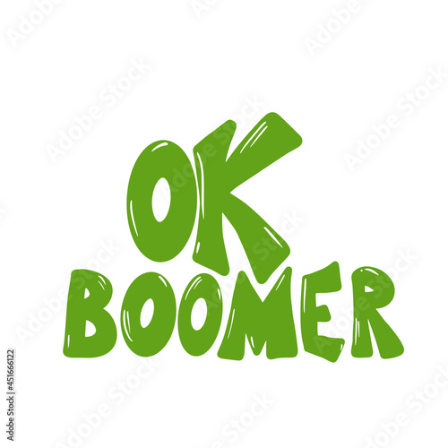 Ok boomer text. Hand drawn sarcastic message. Generation z quote. Meme lettering inscription