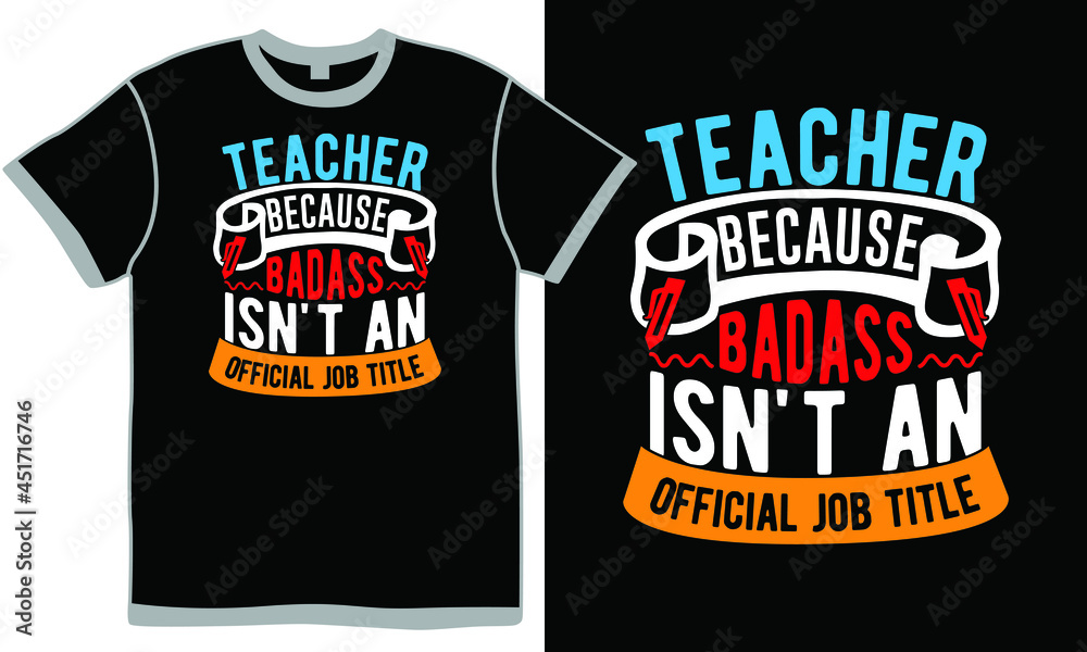 teacher because bad ass isn't an official job title, teacher day, educator slogan, teacher t shirt design, successful teacher apparel design