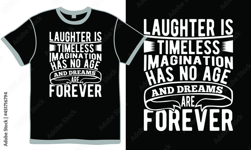 laughter is timeless imagination has no age and dreams are forever, laughter is timeless quote meaning, laughter imagination dreams cloth vector template laughter is timeless imagination has no age and dreams are forever, laughter is timeless quote meaning, laughter imagination dreams cloth vector template