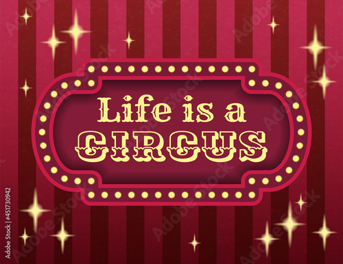 Life is a circus template of stock banner. Brightly glowing retro cinema neon sign. Carnival style evening show banner template. Background vector poster image