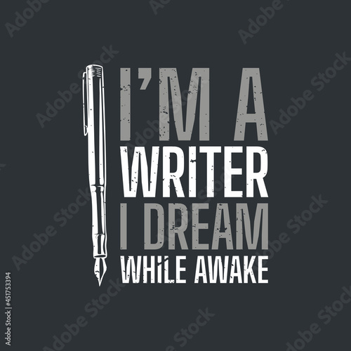 t shirt design i'm a writer i dream while awake with pen and gray background vintage illustration