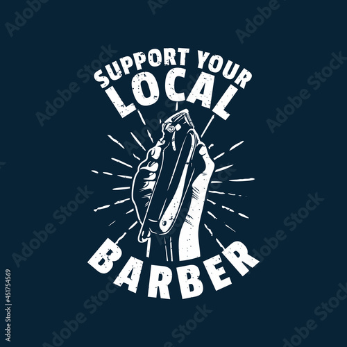 t shirt design support your local barber hand holding a hair clipper with gray background vintage illustration photo