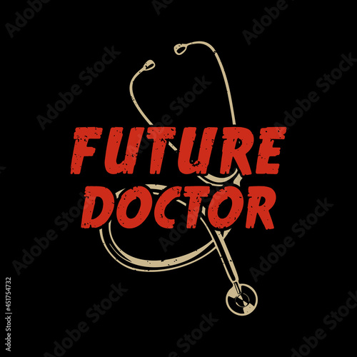t shirt design future doctor with stethoscope and black background vintage illustration