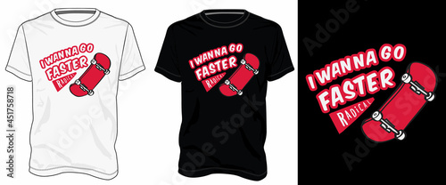 I wanna go faster Skating Typography t shirt chest print design Isolated on white, Black template view. Calligraphy Vector illustration Ready to print for Apparel print on demand business.