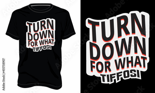 Turn down for What Tiffosi Typography text t shirt chest print design Isolated on white, Black template view. calligraphy Vector illustration Ready to print for print on demand business.