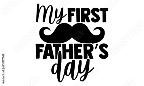 My first 1st father’s day - Father's Day t shirt design, Hand drawn lettering phrase, Calligraphy t shirt design, svg Files for Cutting Cricut and Silhouette, card, flyer, EPS 10