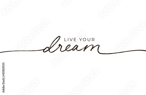 Live your dream lettering design with swashes. Romantic inscription, positive quote. Greeting card with black line calligraphy. Modern monoline calligraphy banner. Motivation and inspiration slogan